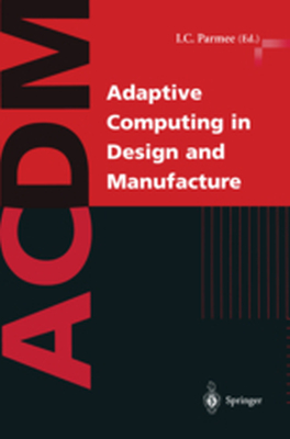 ADAPTIVE COMPUTING IN DESIGN AND MANUFACTURE - Ian C. Parmee
