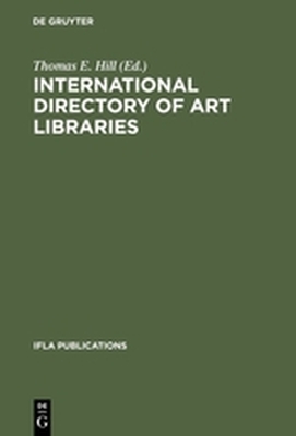 INTERNATIONAL DIRECTORY OF ART LIBRARIES / RĘPERTOIRE INTERNATIONALE DE BIBLIOT - E. Hill Thomas