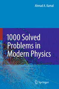 1000 SOLVED PROBLEMS IN MODERN PHYSICS - Ahmad A. Kamal