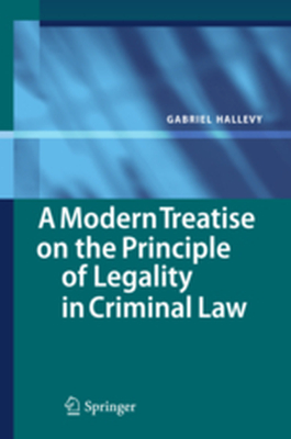 A MODERN TREATISE ON THE PRINCIPLE OF LEGALITY IN CRIMINAL LAW - Gabriel Hallevy