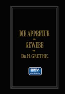 DIE APPRETUR DER GEWEBE. (METHODEN MITTEL MASCHINEN.) - Hermann Grothe