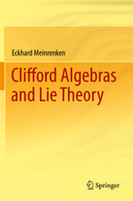 CLIFFORD ALGEBRAS AND LIE THEORY - Eckhard Meinrenken