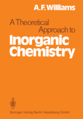 A THEORETICAL APPROACH TO INORGANIC CHEMISTRY - A.f. Williams