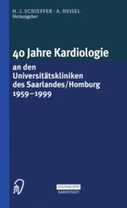40 JAHRE KARDIOLOGIE AN DEN UNIVERSITĄTSKLINIKEN DES SAARLANDES/HOMBURG 1959  - H.j. Heisel A. Schieffer