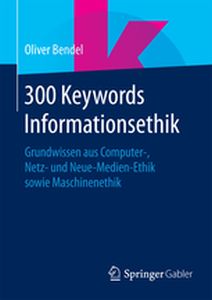 300 KEYWORDS INFORMATIONSETHIK - Oliver Bendel