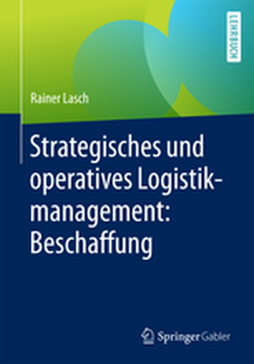 STRATEGISCHES UND OPERATIVES LOGISTIKMANAGEMENT: BESCHAFFUNG - Rainer Lasch