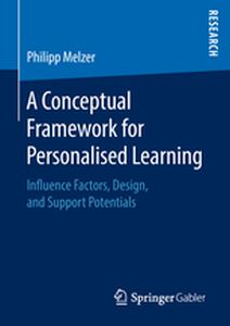 A CONCEPTUAL FRAMEWORK FOR PERSONALISED LEARNING - Philipp Melzer