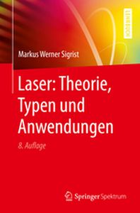 LASER: THEORIE TYPEN UND ANWENDUNGEN - Markus Werner Sigrist