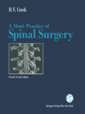 A SHORT PRACTICE OF SPINAL SURGERY - B.p. Crock Henry V. Galbally