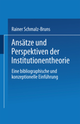 ANSĄTZE UND PERSPEKTIVEN DER INSTITUTIONENTHEORIE - Rainer Schmalzbruns