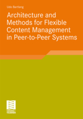 ARCHITECTURE AND METHODS FOR FLEXIBLE CONTENT MANAGEMENT IN PEERTOPEER SYSTEMS - Udo Bartlang