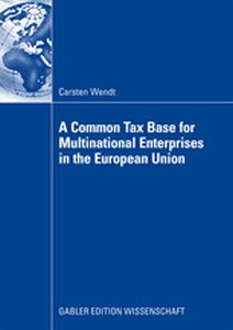 A COMMON TAX BASE FOR MULTINATIONAL ENTERPRISES IN THE EUROPEAN UNION -  Wendt