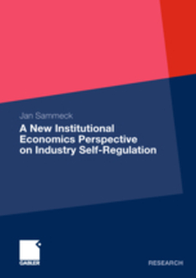 A NEW INSTITUTIONAL ECONOMICS PERSPECTIVE ON INDUSTRY SELFREGULATION - Jan Sammeck