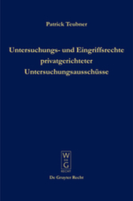 UNTERSUCHUNGS UND EINGRIFFSRECHTE PRIVATGERICHTETER UNTERSUCHUNGSAUSSCHSSE - Teubner Patrick