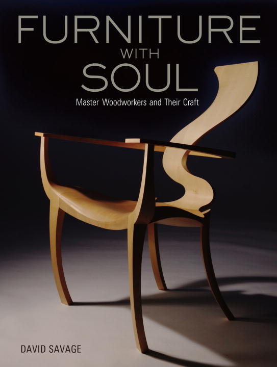 FURNITURE WITH SOUL: MASTER WOODWORKERS AND THEIR CRAFT - Savage David