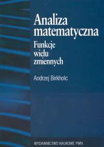 ANALIZA MATEMATYCZNA FUNKCJE WIELU ZMIENNYCH - Andrzej Birkholc