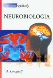 KRÓTKIE WYKŁADY NEUROBIOLOGIA - Alan Longstaff