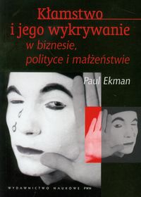 KŁAMSTWO I JEGO WYKRYWANIE W BIZNESIE POLITYCE I MAŁŻEŃSTWIE - Paul Ekman