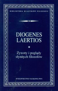 ŻYWOTY I POGLĄDY SŁYNNYCH FILOZOFÓW - Laertios Diogenes
