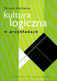 KULTURA LOGICZNA W PRZYKŁADACH - Teresa Hołówka