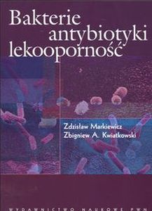 BAKTERIE ANTYBIOTYKI LEKOOPORNOŚĆ - Zbigniew A Kwiatkowski, Zbigniew Kwiatkowski