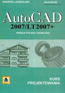 AUTOCAD 2007/LT2007 + WERSJA POLSKA I ANGIELSKA KURS PROJEKTOWANIA - Andrzej Jaskulski