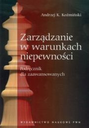 ZARZĄDZANIE W WARUNKACH NIEPEWNOŚCI - Andrzej K. Koźmiński