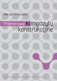 POLIMEROWE KOMPOZYTY KONSTRUKCYJNE - Wacław Królikowski