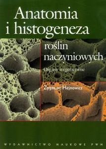 ANATOMIA I HISTOGENEZA ROŚLIN NACZYNIOWYCH - Zygmunt Hejnowicz