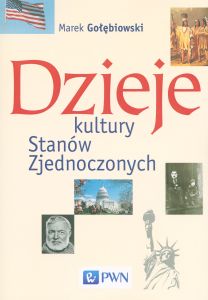 DZIEJE KULTURY STANÓW ZJEDNOCZONYCH - Marek Gołębiowski