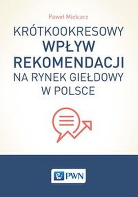KRÓTKOOKRESOWY WPŁYW REKOMENDACJI NA RYNEK GIEŁDOWY W POLSCE - Paweł Mielcarz
