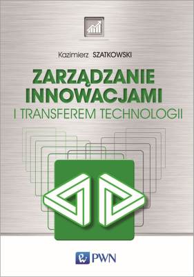 ZARZĄDZANIE INNOWACJAMI I TRANSFEREM TECHNOLOGII - Kazimierz Szatkowski