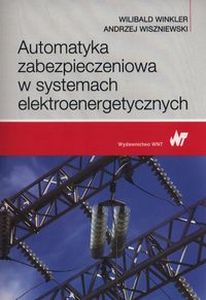 AUTOMATYKA ZABEZPIECZENIOWA W SYSTEMACH ELEKTROENERGETYCZNYCH - Andrzej Wiszniewski