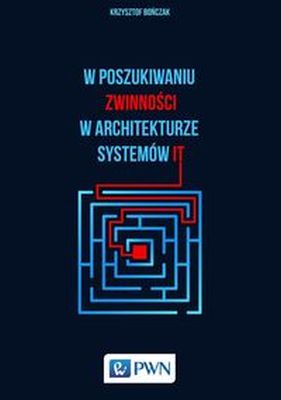 W POSZUKIWANIU ZWINNOŚCI W ARCHITEKTURZE SYSTEMÓW IT - Krzysztof Bończak