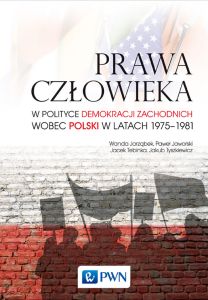 PRAWA CZŁOWIEKA W POLITYCE DEMOKRACJI ZACHODNICH WOBEC POLSKI W LATACH 1975-1981 - Jakub Tyszkiewicz