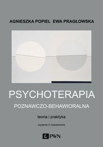 PSYCHOTERAPIA POZNAWCZO-BEHAWIORALNA - Ewa Pragłowska