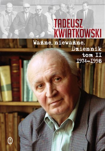 WAŻNE, NIEWAŻNE. DZIENNIK 1974-1998 - Tadeusz Kwiatkowski