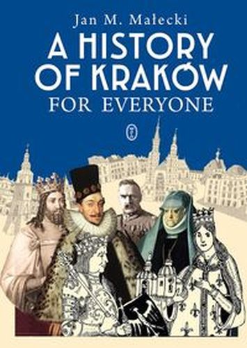 A HISTORY OF KRAKÓW FOR EVERYONE WYD. 2024 - Jan M. Małecki