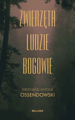 ZWIERZĘTA LUDZIE BOGOWIE - Ferdynand Antoni Ossendowski