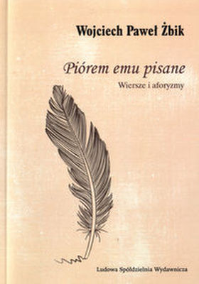 PIÓREM EMU PISANE - Wojciech Paweł Żbik