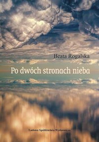 PO DWÓCH STRONACH NIEBA - Beata Rogalska