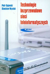 TECHNOLOGIE BEZPRZEWODOWE SIECI TELEINFORMATYCZNYCH - Stanisław Wszelak
