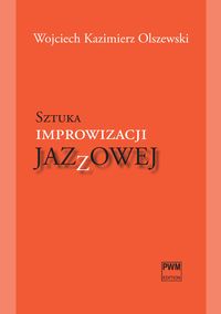 SZTUKA IMPROWIZACJI JAZZOWEJ - Wojciech Kazimierz Olszewski