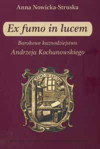 EX FUMO IN LUCEM BAROKOWE KAZNODZIEJSTWO - Anna Struska-Nowicka
