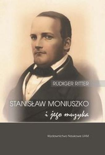 STANISŁAW MONIUSZKO I JEGO MUZYKA/MUSIK FR DIE NATION. DER KOMPONIST STANISŁAW MONIUSZKO (1819-1872) - Rdiger Ritter