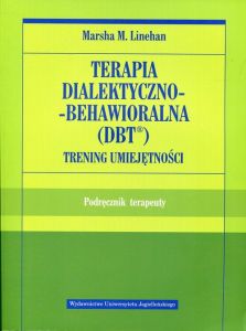 TERAPIA DIALEKTYCZNO-BEHAWIORALNA DBT TRENING UMIEJĘTNOŚCI - Marsha M. Linehan