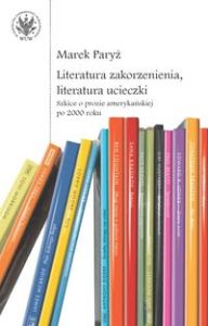 LITERATURA ZAKORZENIENIA, LITERATURA UCIECZKI. - Marek Paryż