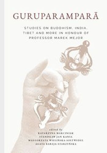 GURUPARAMPAR?. STUDIES ON BUDDHISM, INDIA, TIBET AND MORE IN HONOUR OF PROFESSOR MAREK MEJOR