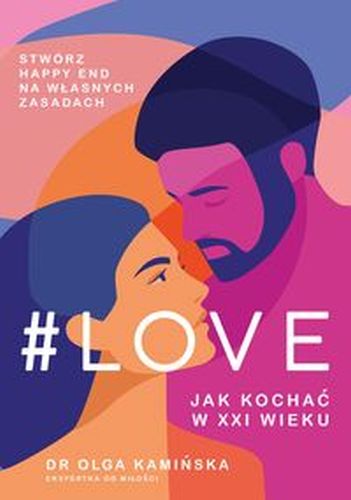 #LOVE. JAK KOCHAĆ W XXI WIEKU WYD. 2022 - Olga Kamińska