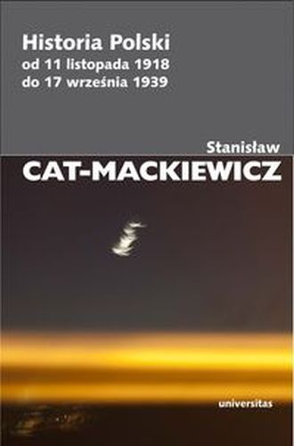 HISTORIA POLSKI OD 11 LISTOPADA 1918 DO 17 WRZEŚNIA 1939 - Stanisław Cat-Mackiewicz